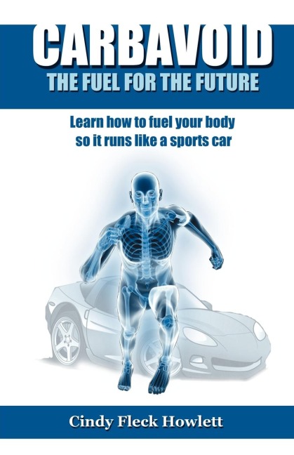 Carbavoid the Fuel for the Future: Learn How to Fuel Your Body So It Runs Like a Sports Car