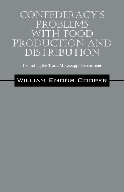 Confederacy's Problems with Food Production and Distribution: Excluding the Trans-Mississippi Department