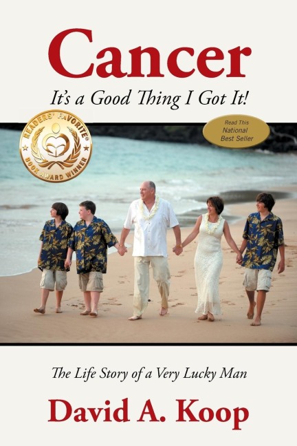 Cancer - It's a Good Thing I Got It!: The Life Story of a Very Lucky Man