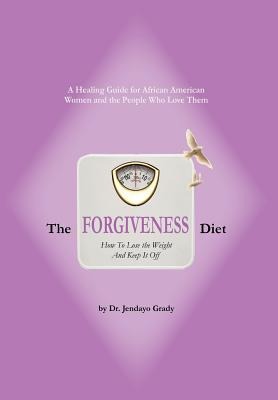 The Forgiveness Diet: How to Lose the Weight and Keep It Off