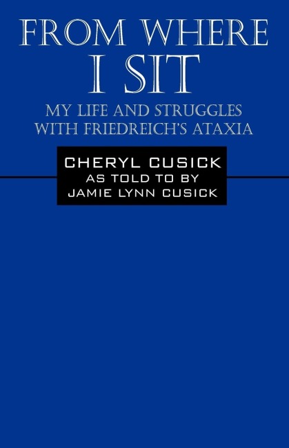 From Where I Sit: My Life and Struggles with Friedreich's Ataxia