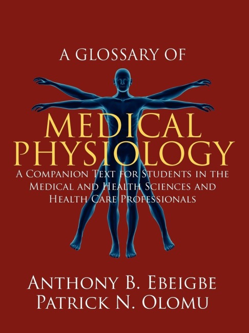 A Glossary of Medical Physiology: A Companion Text for Students in the Medical and Health Sciences and Health Care Professionals
