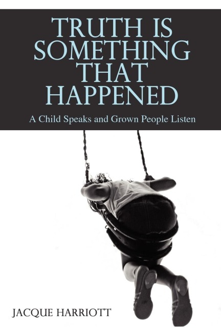Truth Is Something That Happened: A Child Speaks and Grown People Listen