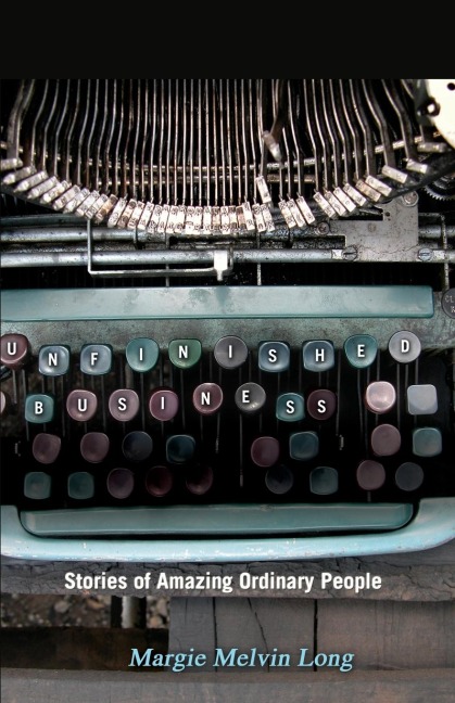 Unfinished Business: Stories of Amazing Ordinary People
