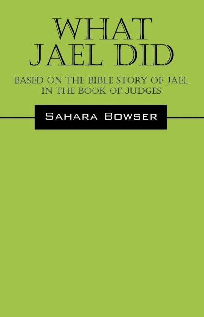 What Jael Did: Based on the Bible Story of Jael in the Book of Judges