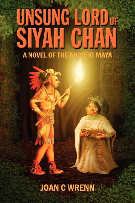 Unsung Lord of Siyah Chan: A Novel of the Ancient Maya