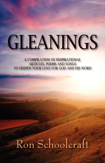 Gleanings: A Compilation of Inspirational Articles, Poems and Songs to Deepen Your Love for God and His Word