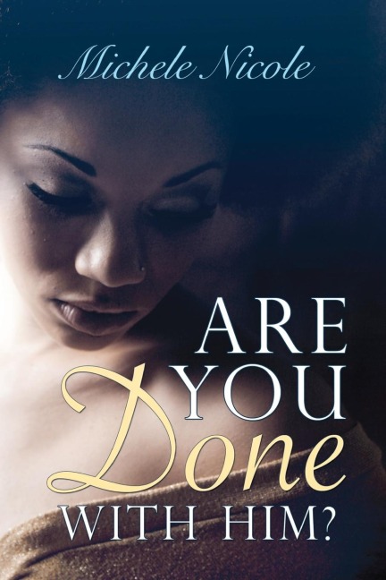 ARE YOU DONE WITH HIM?: BOOK II: A simple story that comes from the pages, that make up the book, that is MY life.