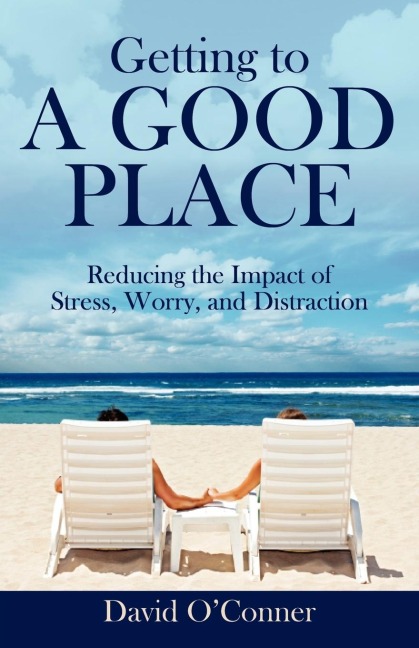 Getting to A GOOD PLACE: Reducing the Impact of Stress, Worry, and Distraction