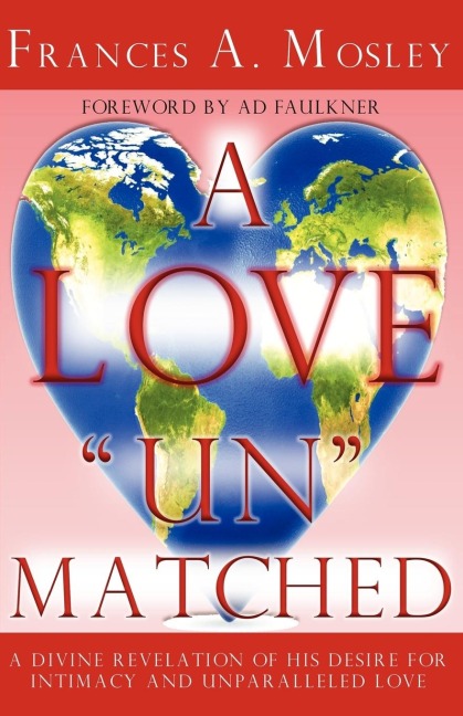 A Love "Un" matched: A Divine Revelation of His Desire For Intimacy and Unparalleled Love