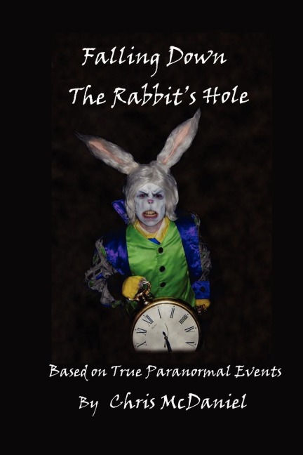 Falling Down The Rabbits Hole: Based on True Paranormal Events