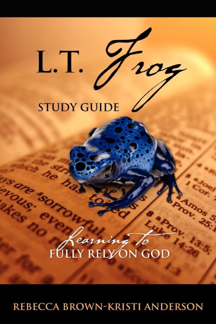 L.T. Frog Study Guide: Learning to Fully Rely On God