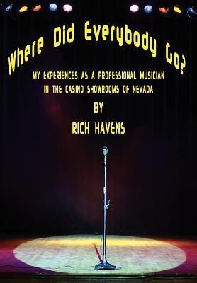 Where Did Everybody Go?: My Experiences as a Professional Musician in the Casino Showrooms of Nevada