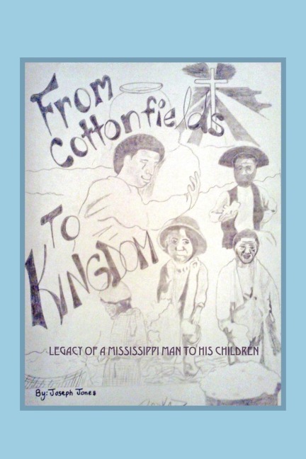 From Cottonfields To Kingdom: Legacy Of A Mississippi Man To His Children