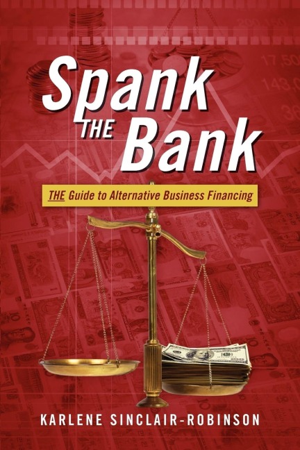 Spank the Bank: The Guide to Alternative Business Financing