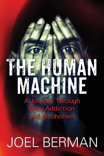 The Human Machine: A Journey Through Drug Addiction and Alcoholism