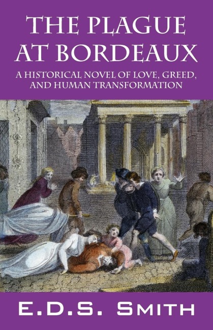 The Plague at Bordeaux: A Historical Novel of Love, Greed, and Human Transformation