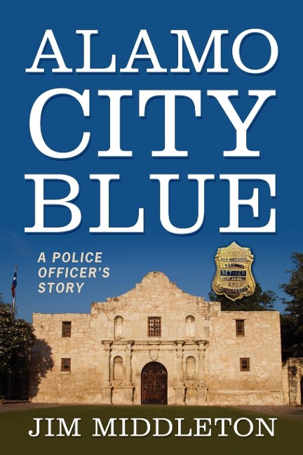 Alamo City Blue: A Police Officer's Story