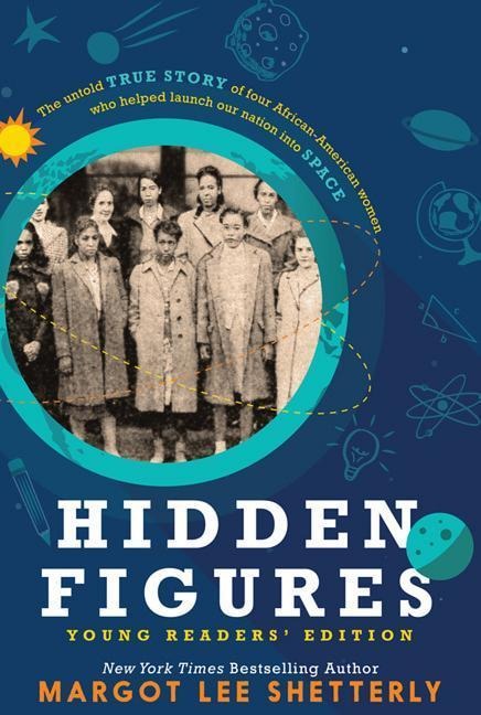 Hidden Figures, Young Readers Edition: The Untold True Story of Four African American Women Who Helped Launch Our Nation Into Space