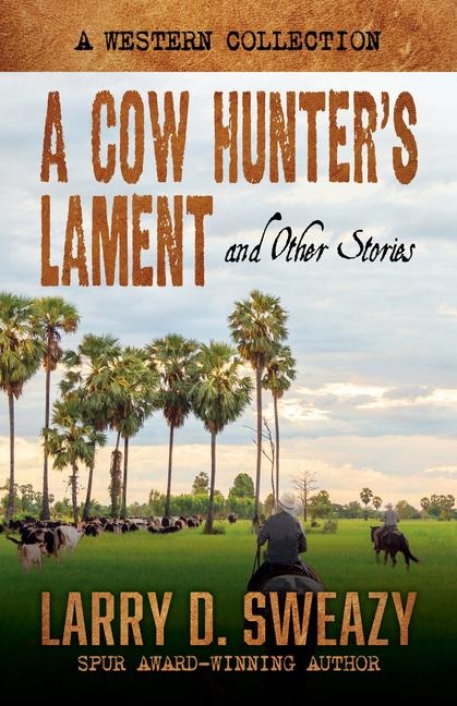 A Cow Hunters Lament and Other Stories: A Western Collection