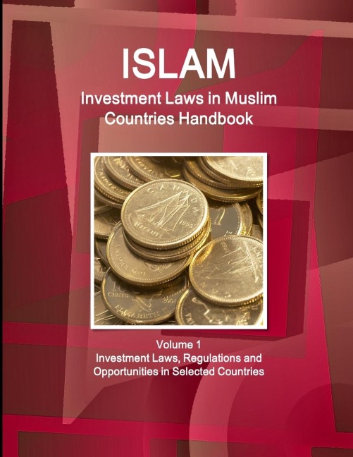 Investment Laws in Muslim Countries Handbook Volume 1 Investment Laws, Regulations and Opportunities in Selected Countries