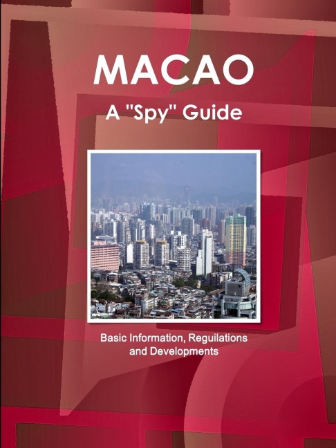 Macao a Spy Guide - Basic Information, Reguilations and Developments