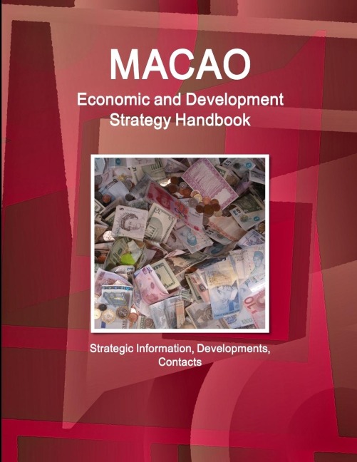 Macao Economic and Development Strategy Handbook - Strategic Information, Developments, Contacts