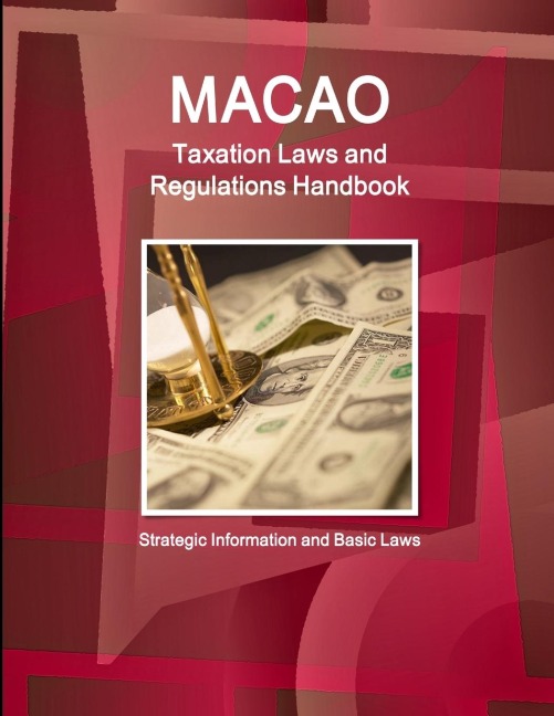 Macao Taxation Laws and Regulations Handbook - Strategic Information and Basic Laws