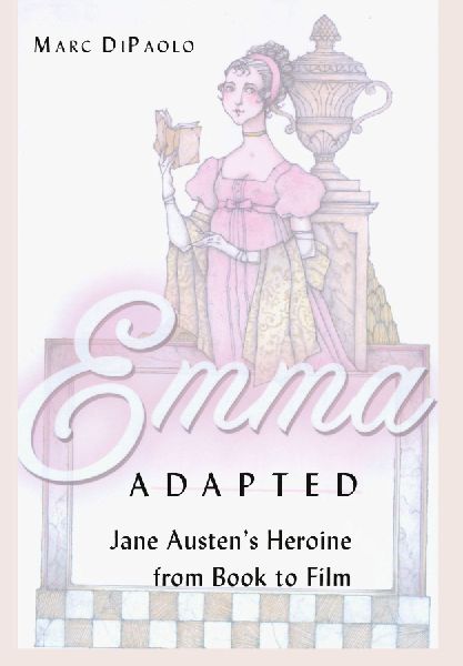 Emma Adapted: Jane Austens Heroine from Book to Film