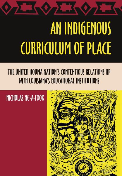 An Indigenous Curriculum of Place: The United Houma Nation's Contentious Relationship with Louisiana's Educational Institutions