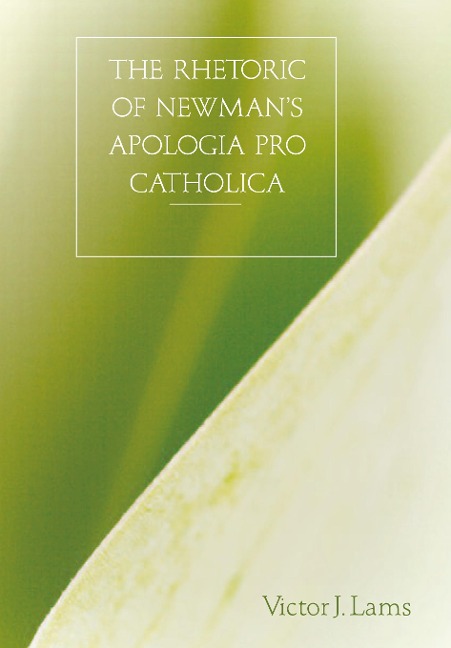 The Rhetoric of Newman's Apologia pro Catholica, 1845-1864
