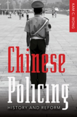 Chinese Policing: History and Reform (New Perspectives in Criminology and Criminal Justice)
