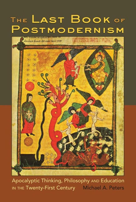 The Last Book of Postmodernism: Apocalyptic Thinking, Philosophy and Education in the Twenty-First Century