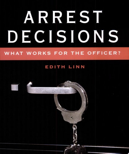 Arrest Decisions What Works for the Officer?