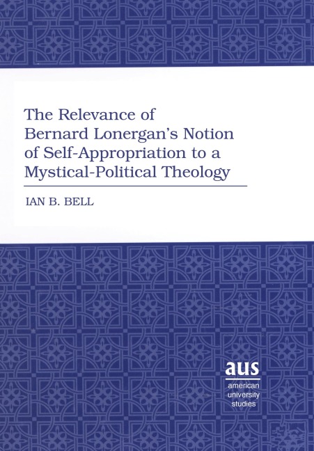 The Relevance of Bernard Lonergan's Notion of Self-Appropriation to a Mystical-Political Theology