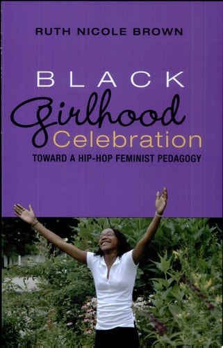 Black Girlhood Celebration Toward a Hip-hop Feminist Pedagogy