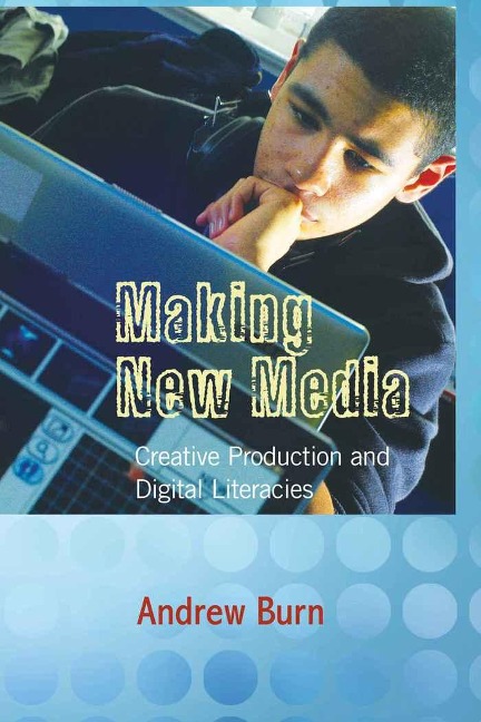 Making New Media: Creative Production and Digital Literacies