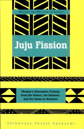 Juju Fission Women's Alternative Fictions from the Sahara, the Kalahari, and the Oases In-between