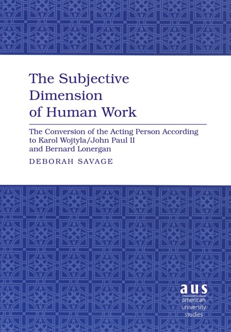 The Subjective Dimension of Human Work: The Conversion of the Acting Person According to Karol Wojtyla/John Paul II and Bernard Lonergan