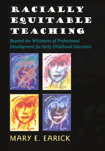 Racially Equitable Teaching: Beyond the Whiteness of Professional Development for Early Childhood Educators