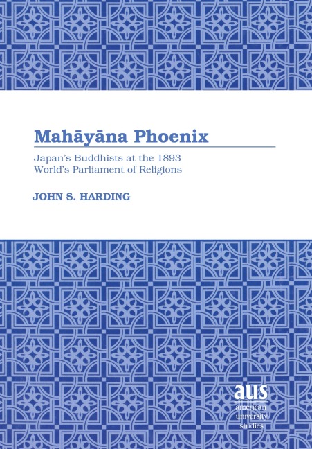 Mah¿y¿na Phoenix: Japan's Buddhists at the 1893 World's Parliament of Religions