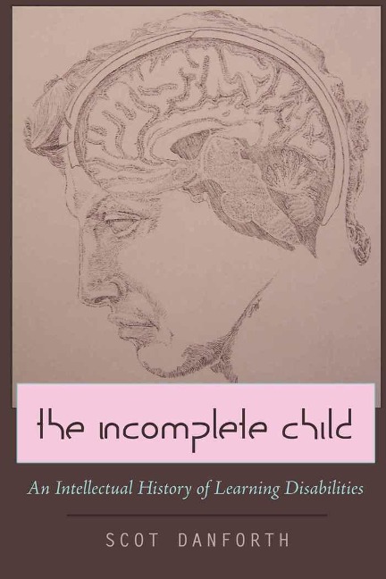 The Incomplete Child: An Intellectual History of Learning Disabilities