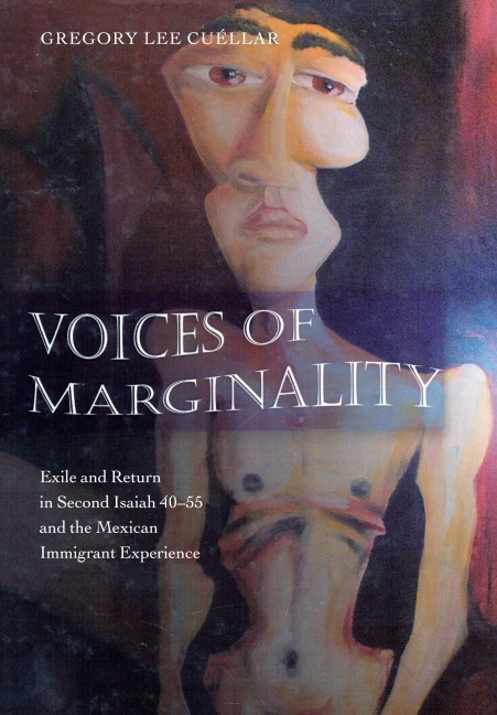 Voices of Marginality: Exile and Return in Second Isaiah 40-55 and the Mexican Immigrant Experience