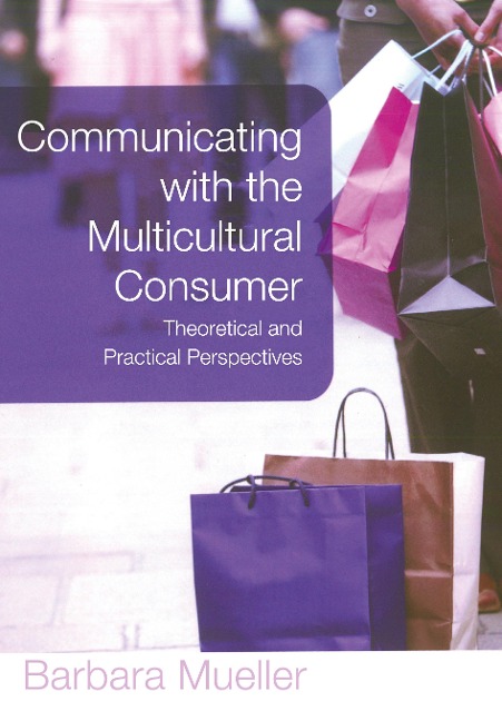 Communicating with the Multicultural Consumer: Theoretical and Practical Perspectives