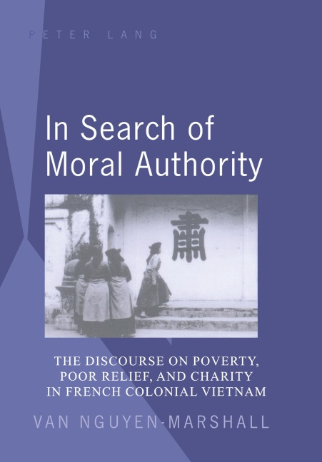 In Search of Moral Authority: The Discourse on Poverty, Poor Relief, and Charity in French Colonial Vietnam