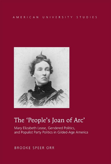 The Peoples Joan of Arc: Mary Elizabeth Lease, Gendered Politics and Populist Party Politics in Gilded-Age America