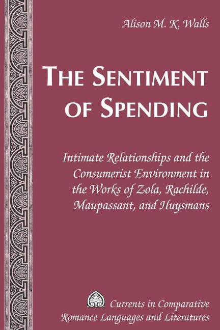 The Sentiment of Spending: Intimate Relationships and the Consumerist Environment in the Works of Zola, Rachilde, Maupassant, and Huysmans