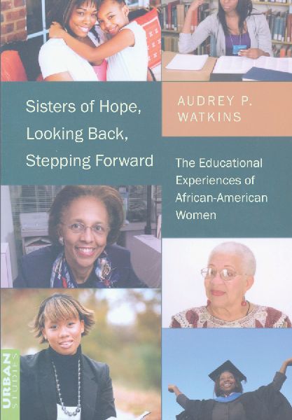 Sisters of Hope, Looking Back, Stepping Forward: The Educational Experiences of African-American Women