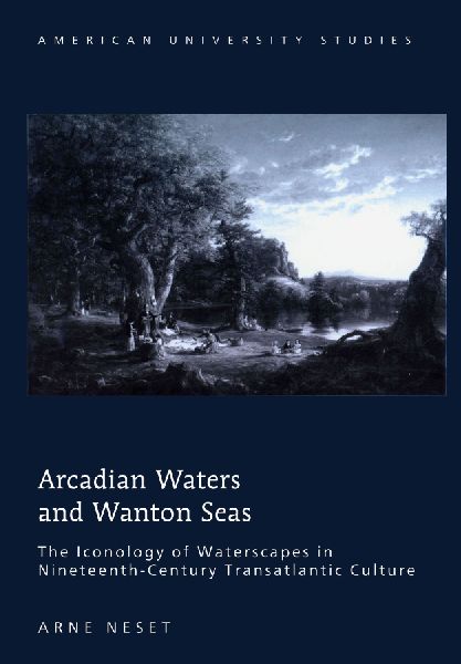 Arcadian Waters and Wanton Seas: The Iconology of Waterscapes in Nineteenth-Century Transatlantic Culture