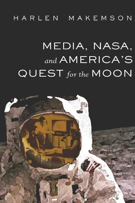 Media, NASA, and Americas Quest for the Moon